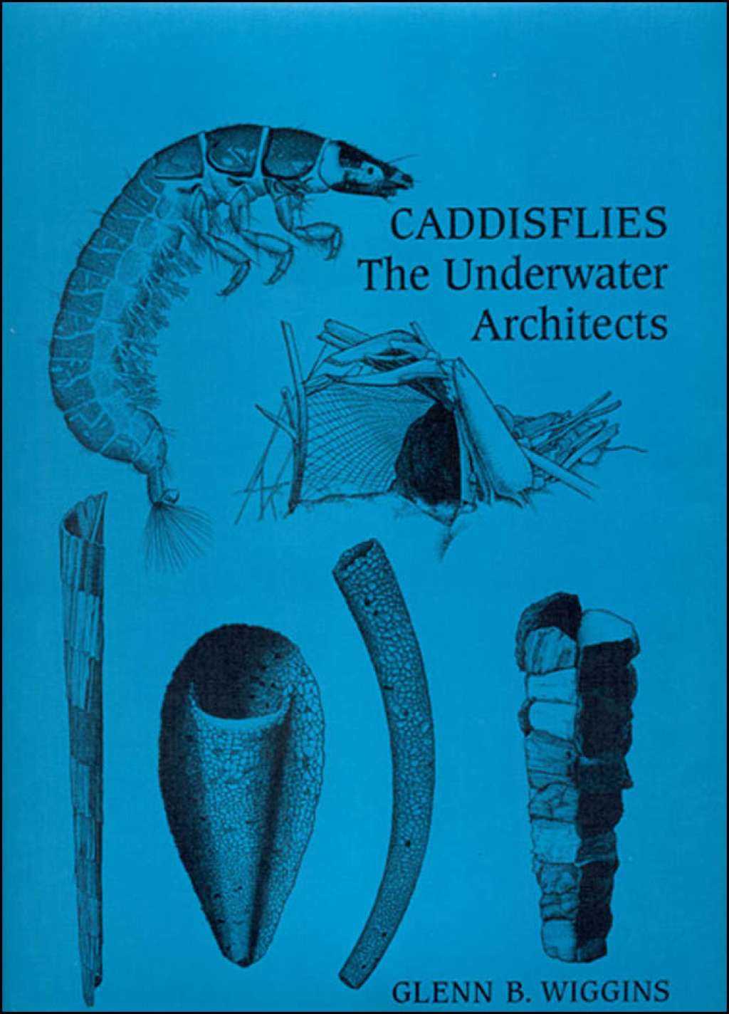 Caddisflies The Underwater Architects 1st Edition