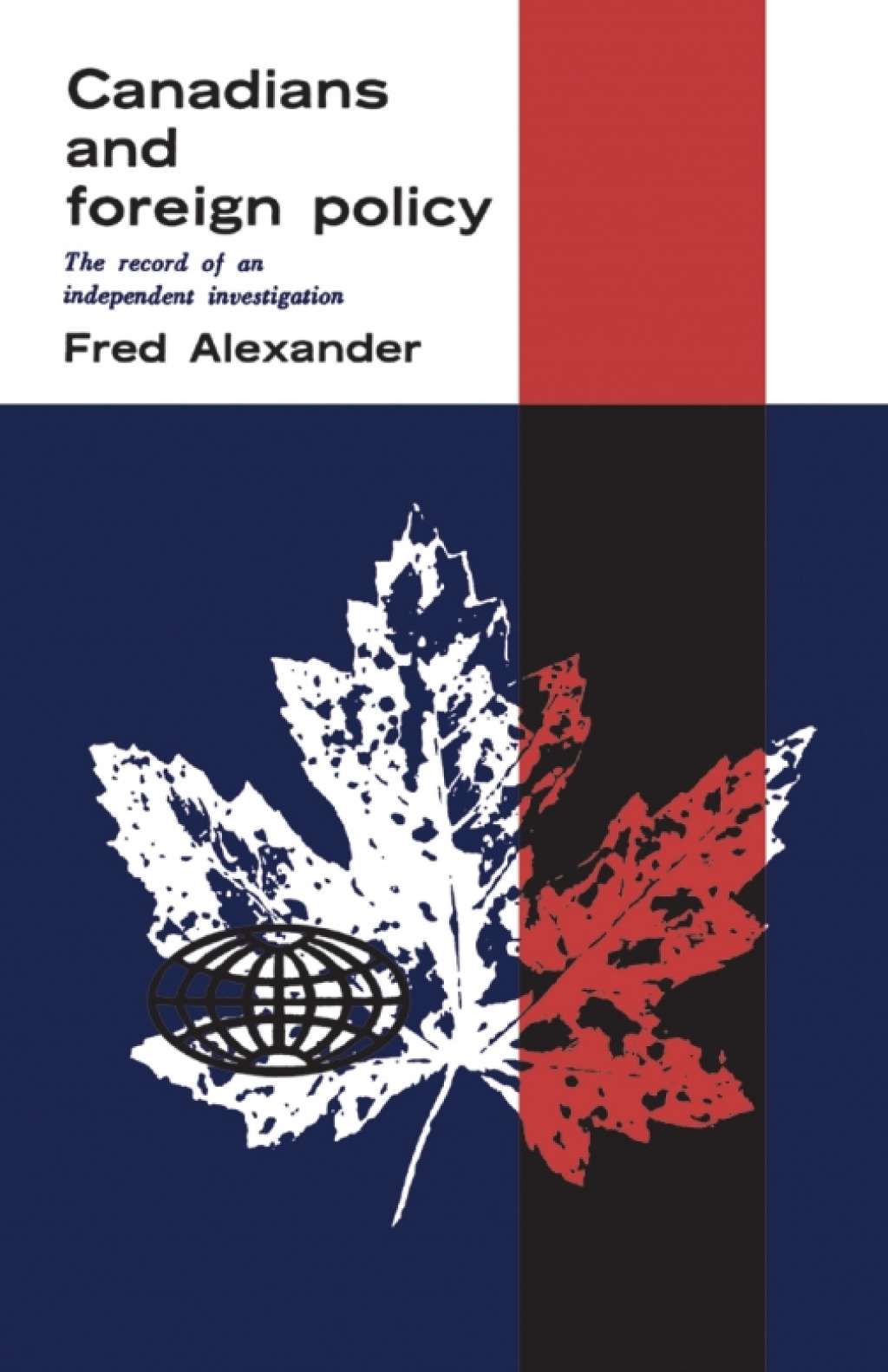 Canadians and Foreign Policy The Record of an Independent Investigation 1st Edition