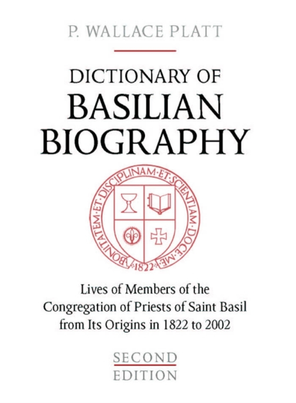 Dictionary of Basilian Biography Lives of Members of the Congregation of Priests of Saint Basil from Its Origins in 1822 to 2002 1st Edition