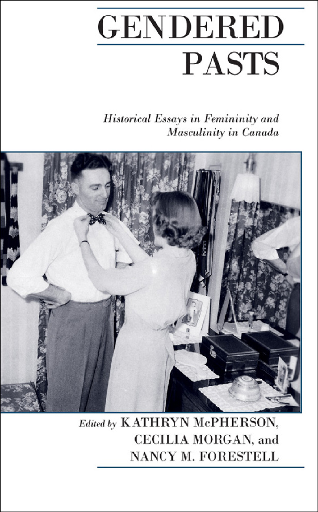 Gendered Pasts Historical Essays in Femininity and Masculinity in Canada 1st Edition