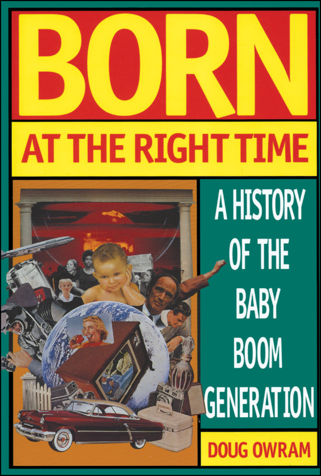 Born at the Right Time A History of the Baby Boom Generation 1st Edition