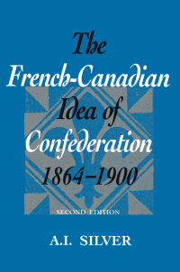 Cover image: The French-Canadian Idea of Confederation, 1864-1900 1st edition 9780802079282