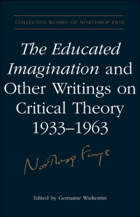 Cover image: The Educated Imagination and Other Writings on Critical Theory 1933-1963 1st edition 9780802092090