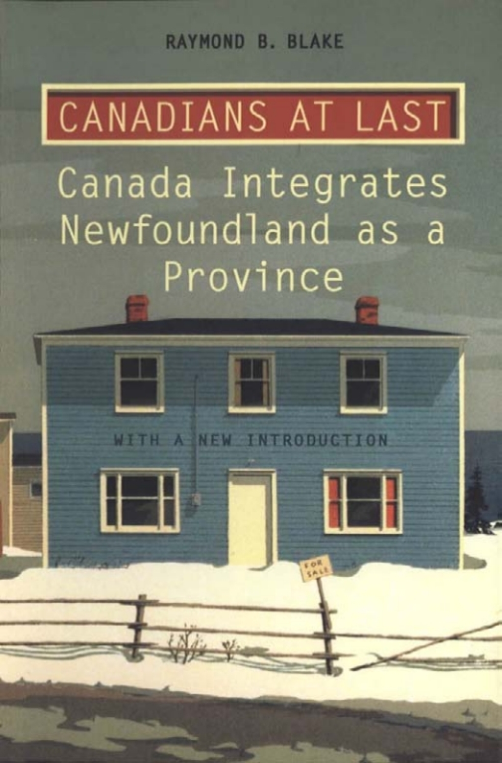 Canadians at Last The Integration of Newfoundland as a Province 1st Edition