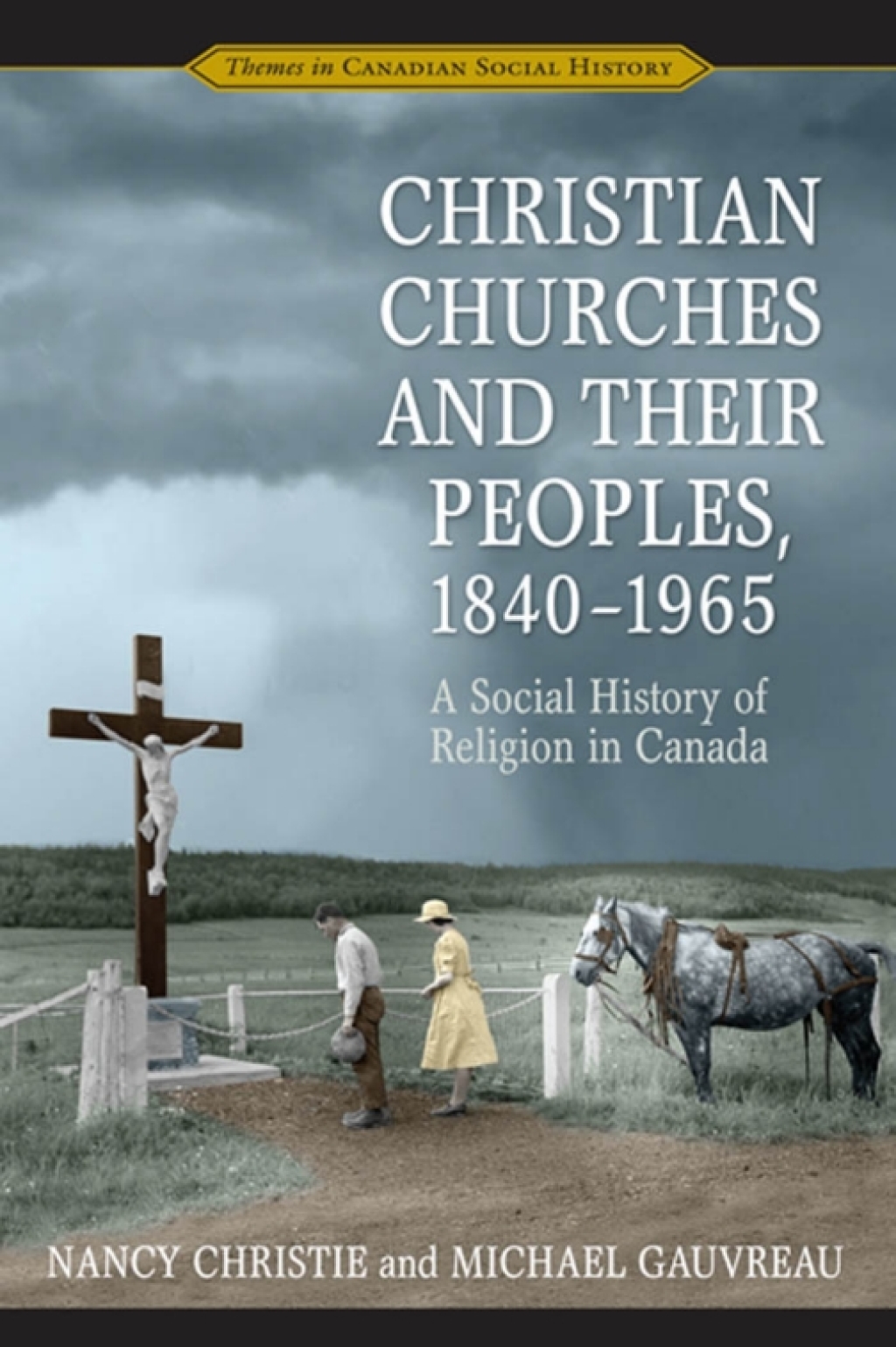 Christian Churches and Their Peoples, 1840-1965 A Social History of Religion in Canada 1st Edition