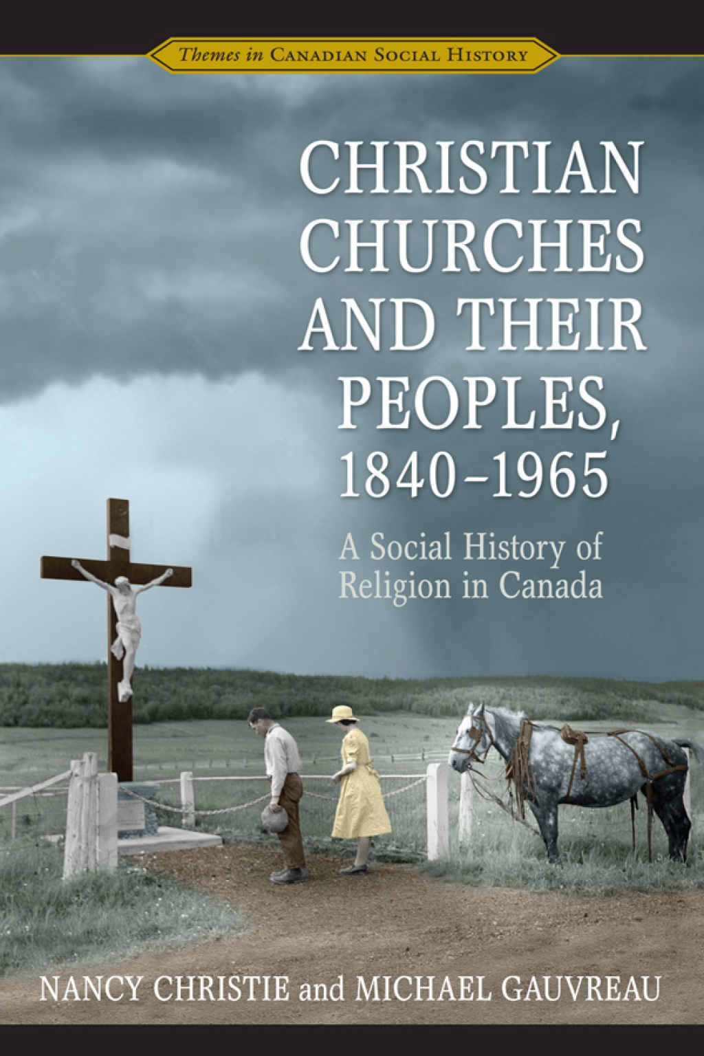 Christian Churches and Their Peoples, 1840-1965 A Social History of Religion in Canada 1st Edition