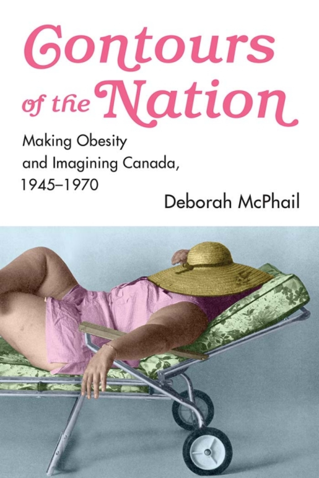Contours of the Nation Making Obesity and Imagining Canada, 1945–1970 1st Edition