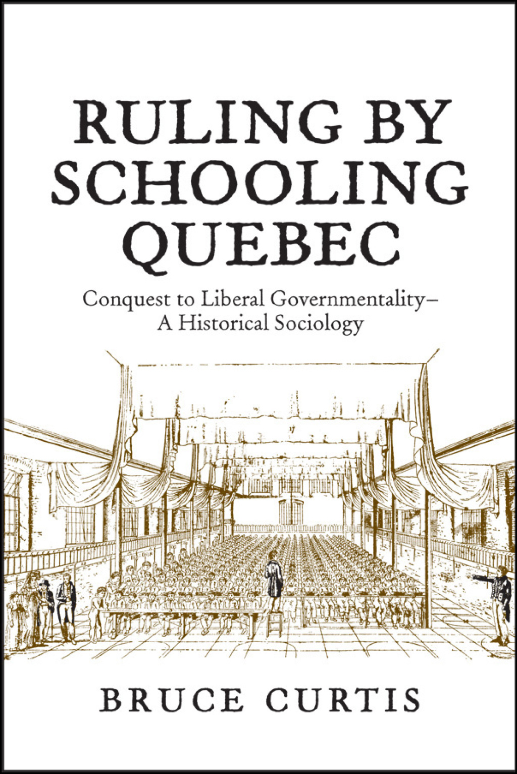Ruling by Schooling Quebec Conquest to Liberal Governmentality – A Historical Sociology 1st Edition