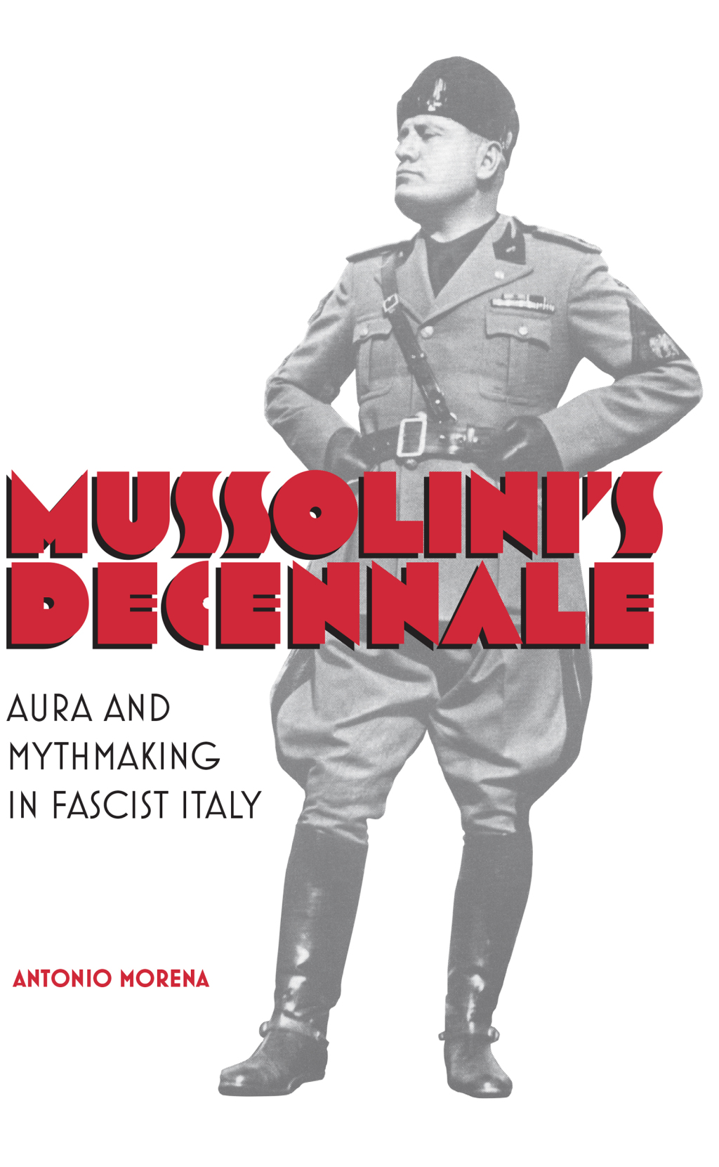 Mussolini’s Decennale Aura and Mythmaking in Fascist Italy 1st Edition