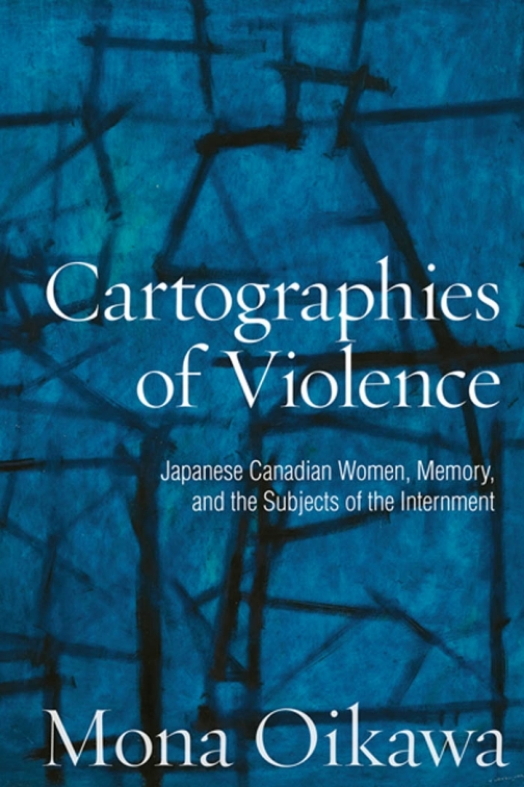 Cartographies of Violence Japanese Canadian Women, Memory, and the Subjects of the Internment 1st Edition