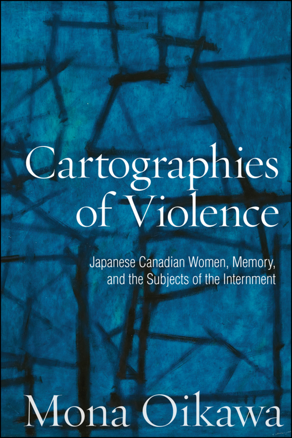 Cartographies of Violence Japanese Canadian Women, Memory, and the Subjects of the Internment 1st Edition