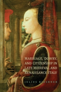Cover image: Marriage, Dowry, and Citizenship in Late Medieval and Renaissance Italy 1st edition 9781442614215