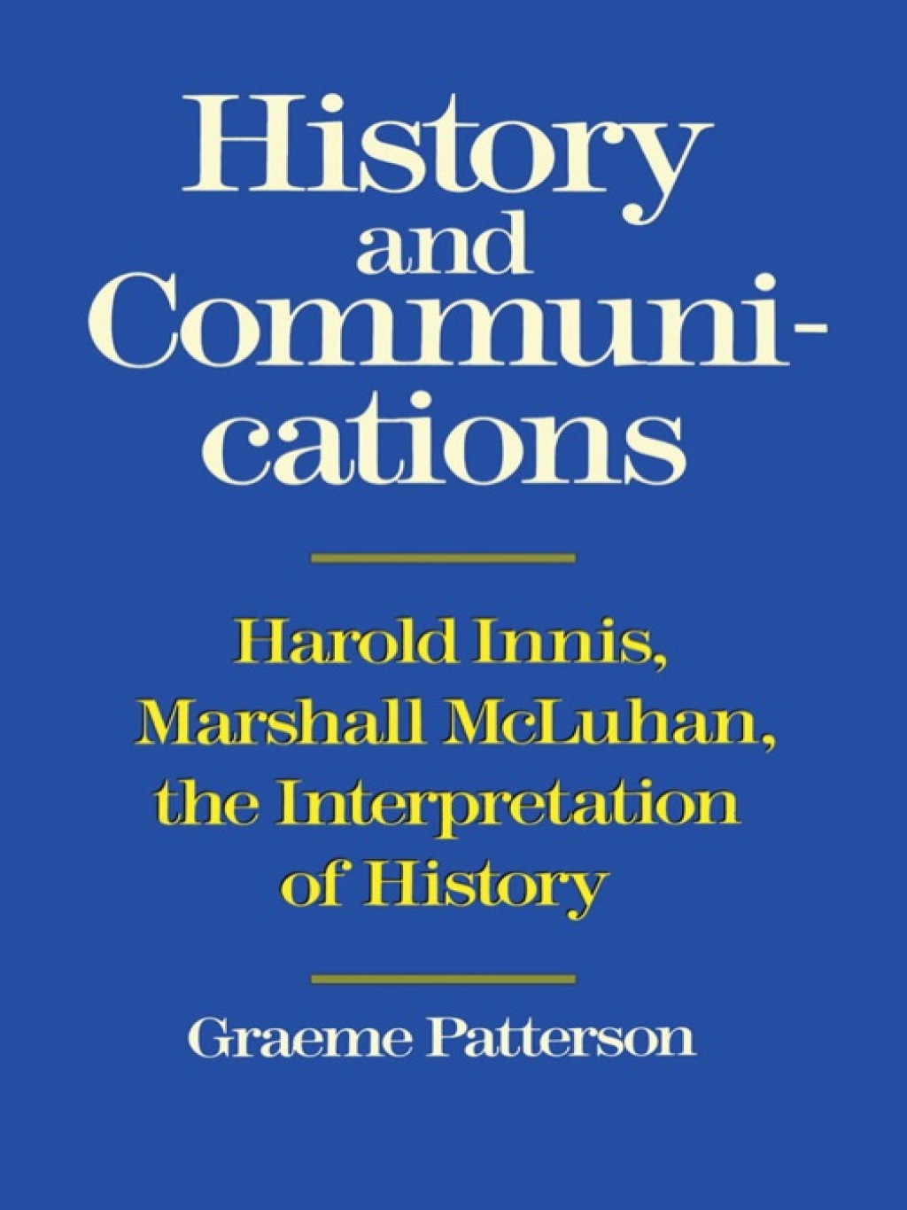 History and Communications Harold Innis, Marshall McLuhan, the Interpretation of History 1st Edition