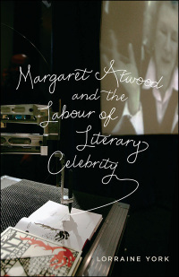 Cover image: Margaret Atwood and the Labour of Literary Celebrity 1st edition 9781442614239