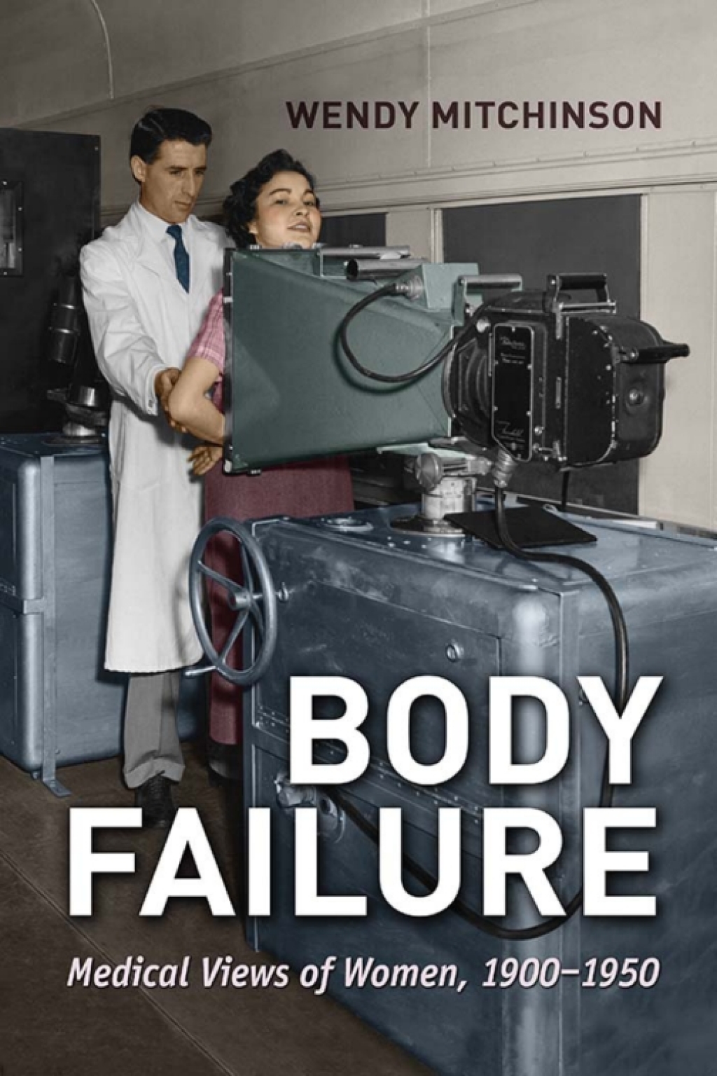 Body Failure Medical Views of Women, 1900-1950 1st Edition