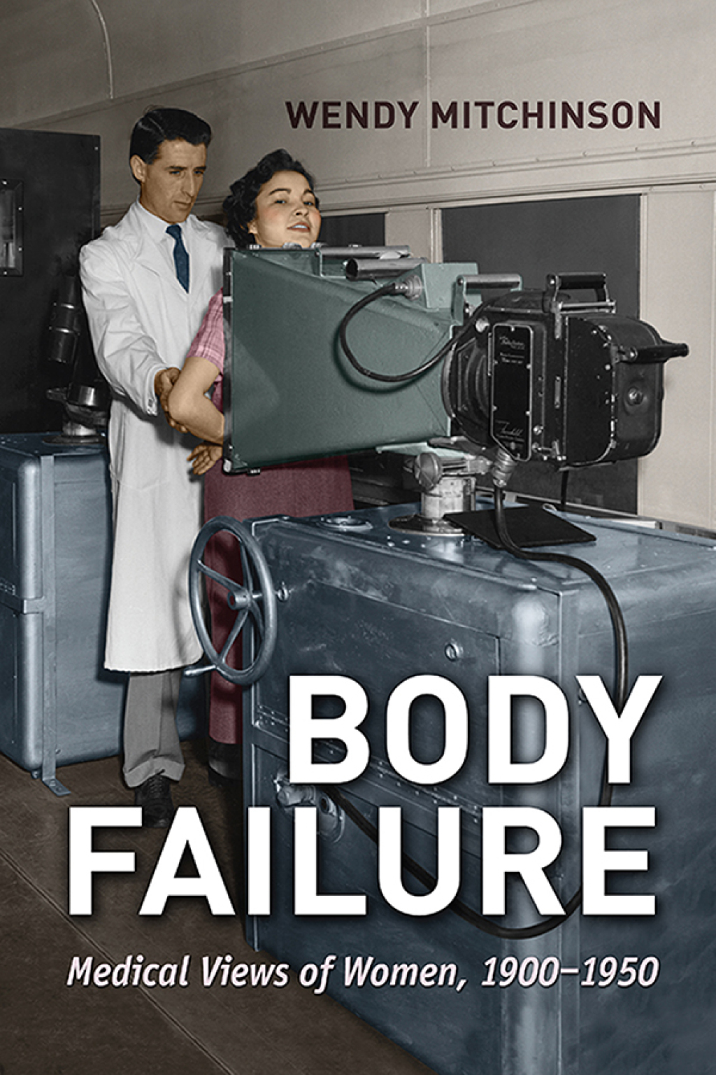 Body Failure Medical Views of Women, 1900-1950 1st Edition