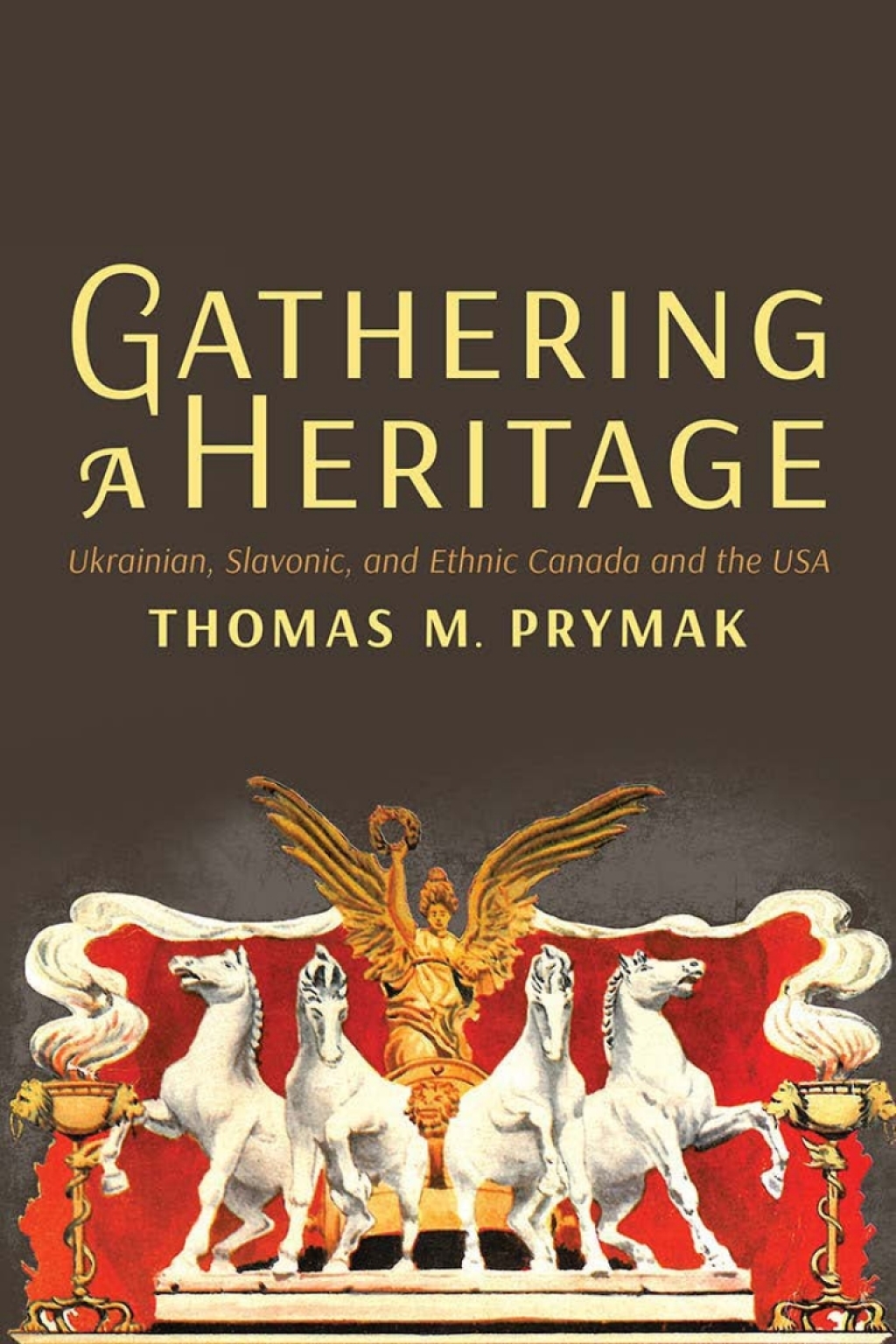 Gathering a Heritage Ukrainian, Slavonic, and Ethnic Canada and the USA 1st Edition