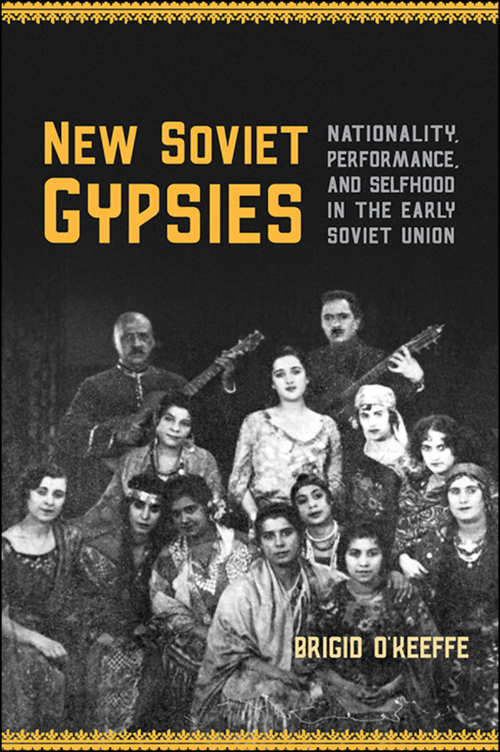 New Soviet Gypsies Nationality, Performance, and Selfhood in the Early Soviet Union 1st Edition