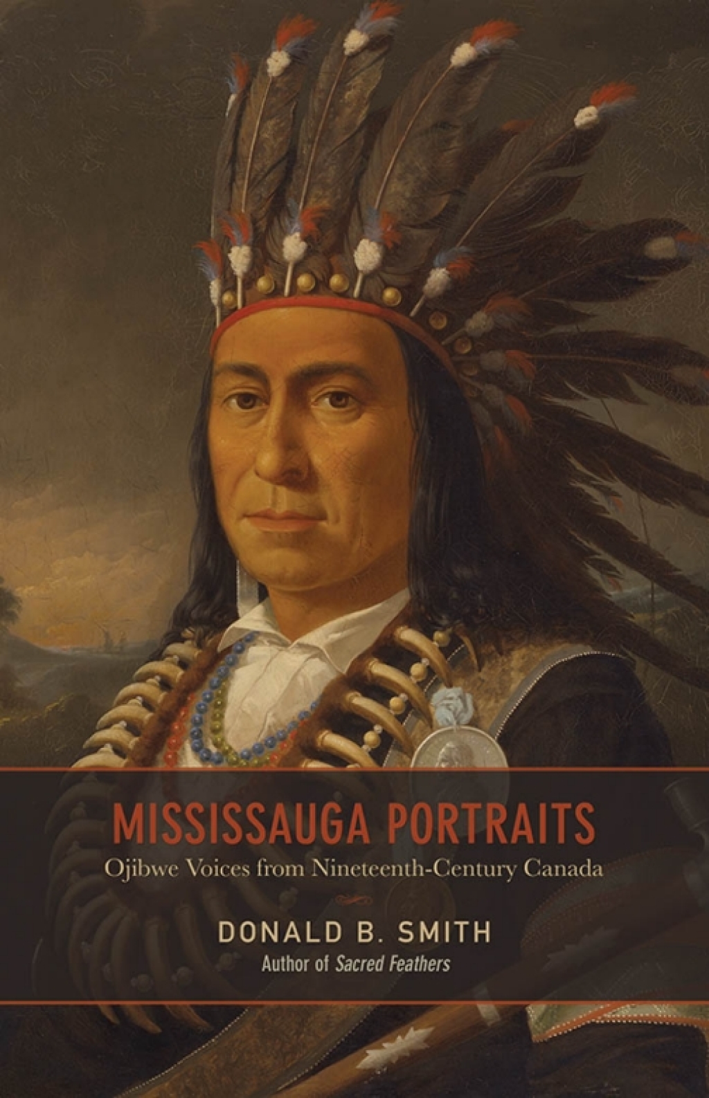 Mississauga Portraits Ojibwe Voices from Nineteenth-Century Canada 1st Edition