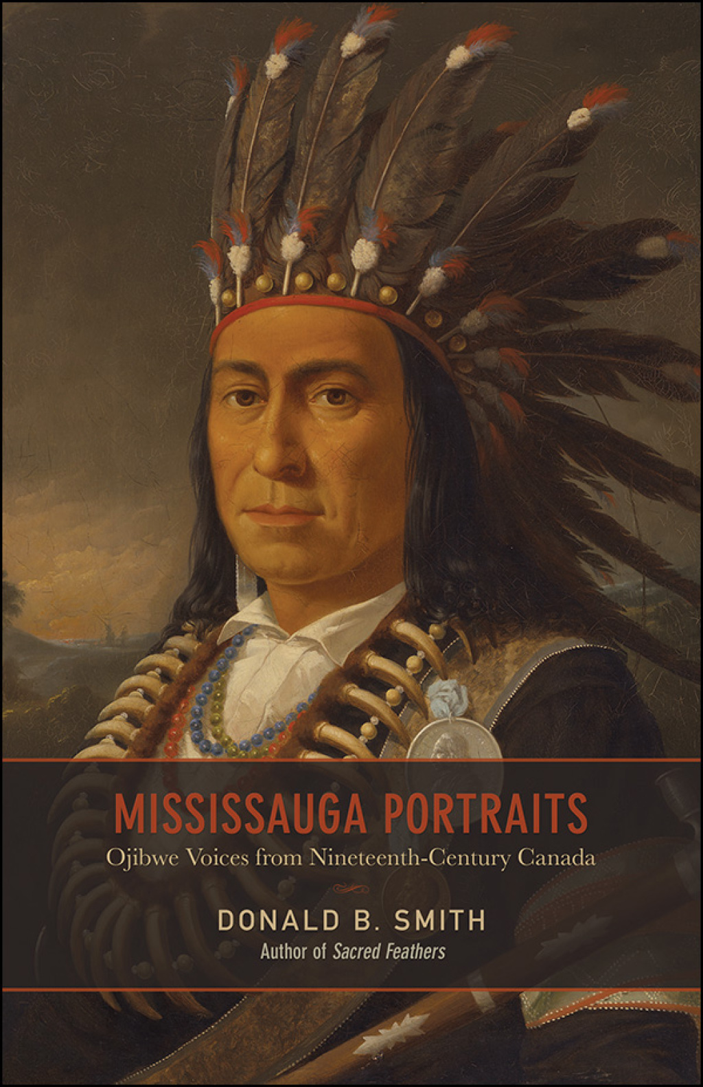 Mississauga Portraits Ojibwe Voices from Nineteenth-Century Canada 1st Edition
