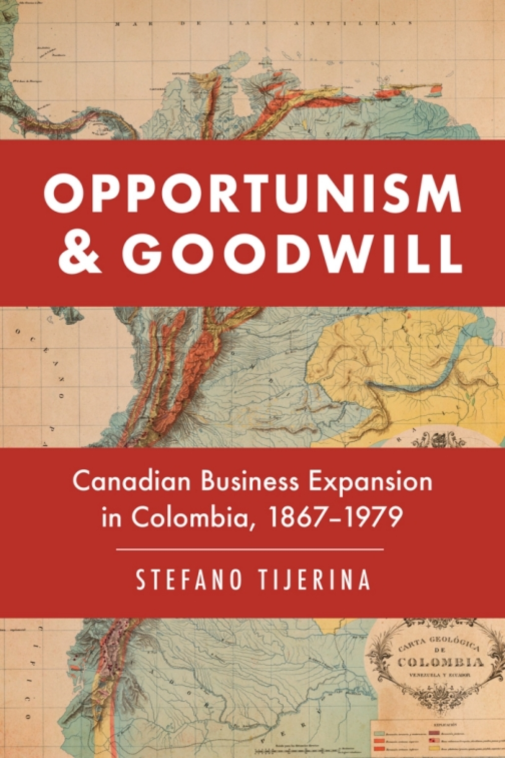 Opportunism and Goodwill Canadian Business Expansion in Colombia, 1867–1979 1st Edition
