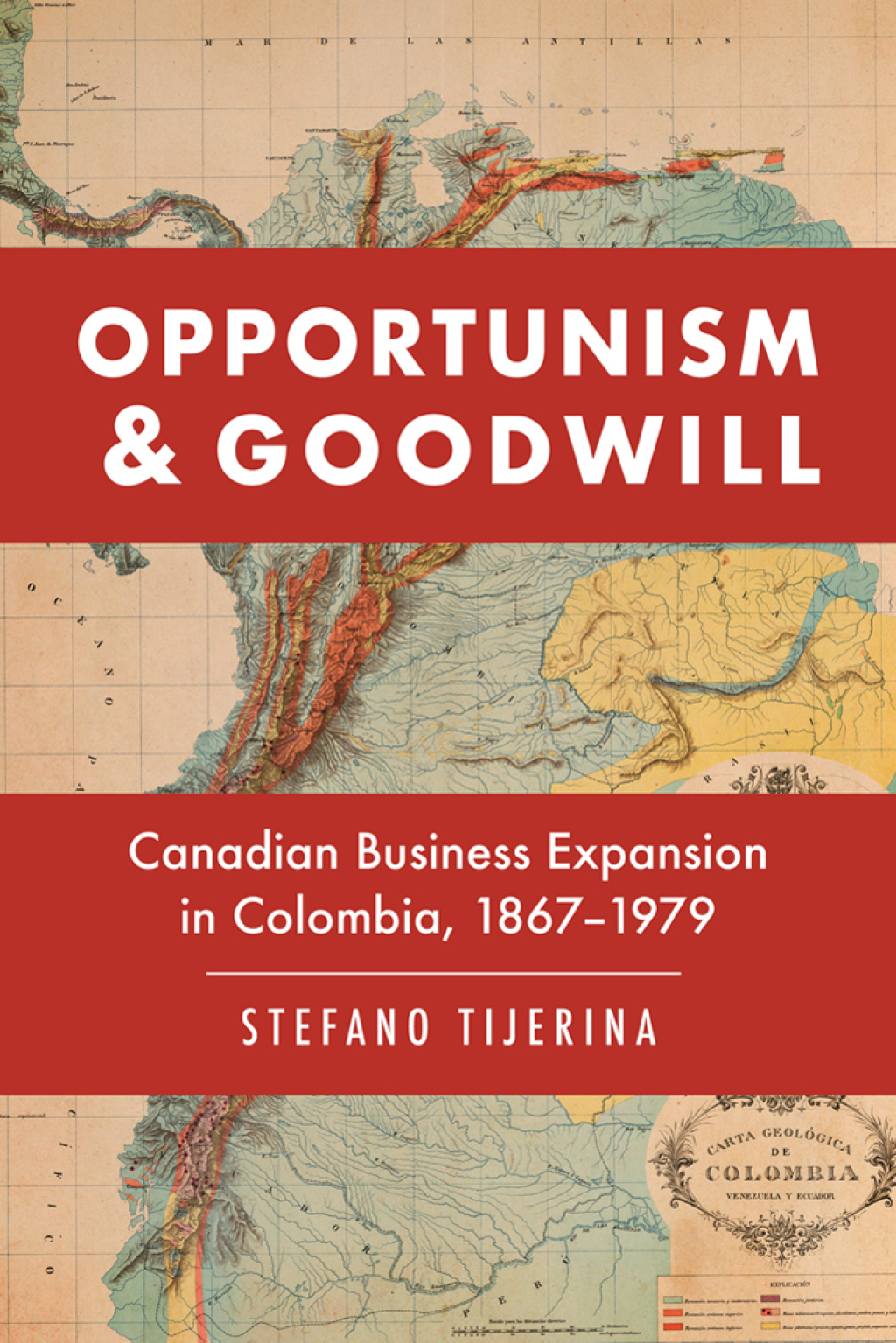 Opportunism and Goodwill Canadian Business Expansion in Colombia, 1867–1979 1st Edition