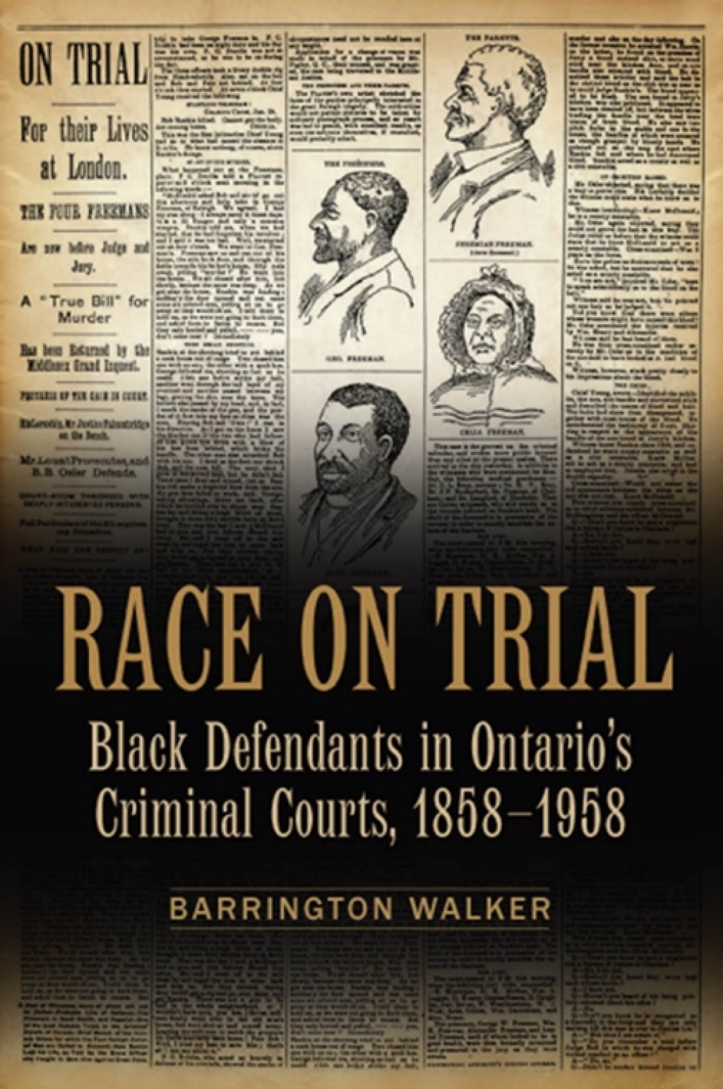 Race on Trial Black Defendants in Ontario’s Criminal Courts, 1858-1958 1st Edition