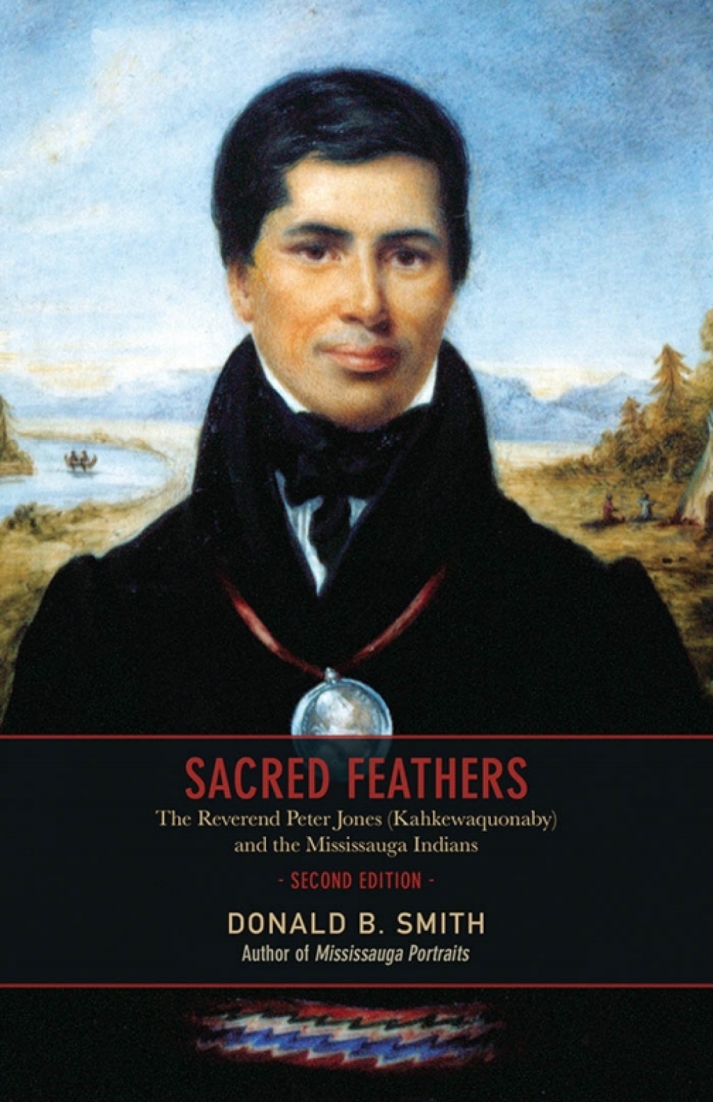 Sacred Feathers The Reverend Peter Jones (Kahkewaquonaby) and the Mississauga Indians 2nd Edition