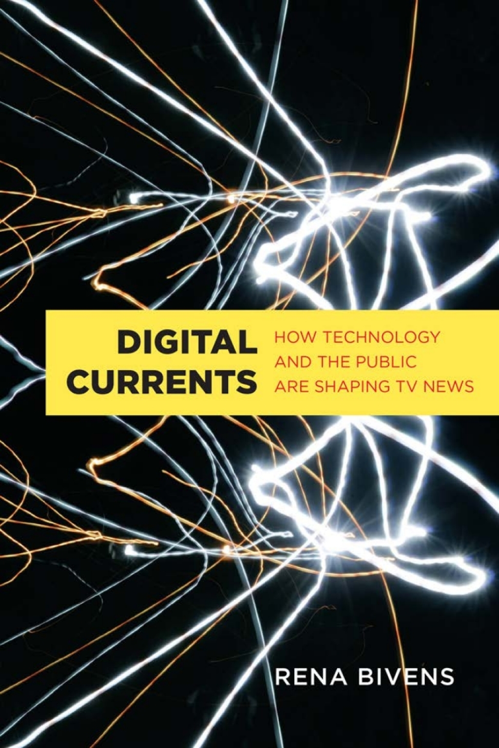 Digital Currents How Technology and the Public are Shaping TV News 1st Edition