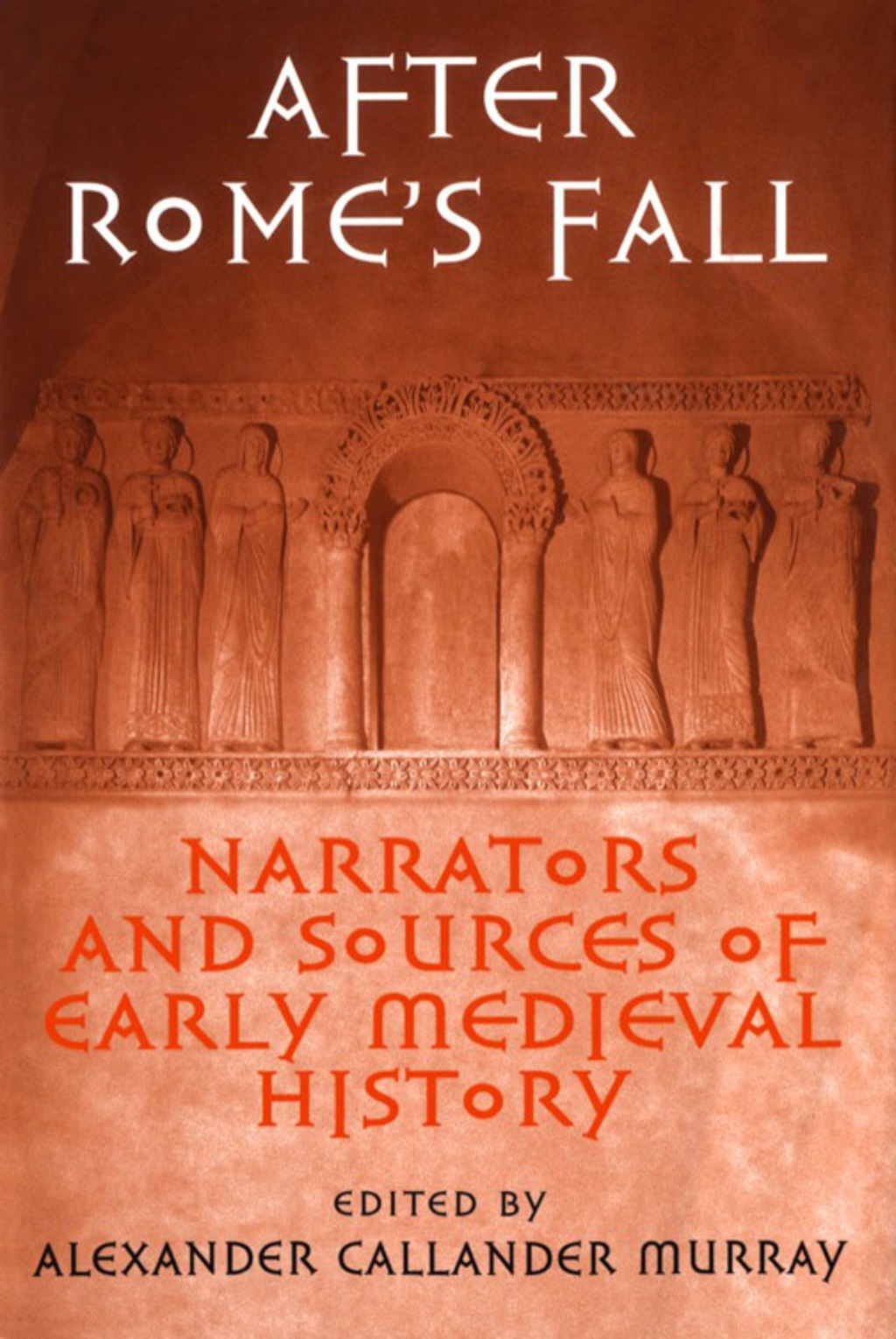After Rome’s Fall Narrators and Sources of Early Medieval History 1st Edition