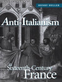 Cover image: Anti-Italianism in Sixteenth-Century France 1st edition 9780802036896