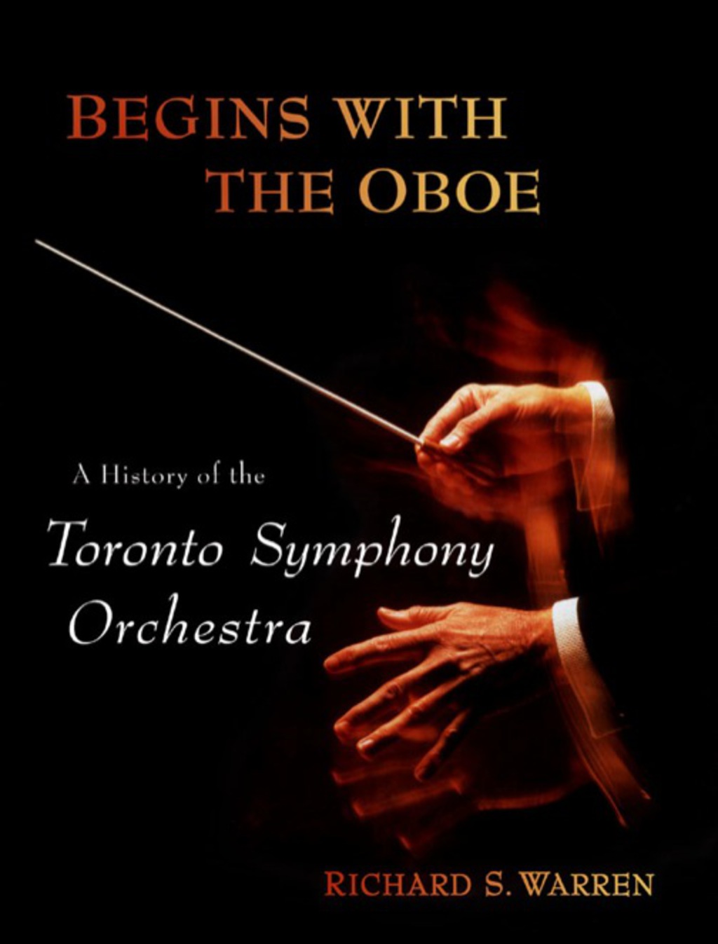 Begins with the Oboe A History of the Toronto Symphony Orchestra 1st Edition