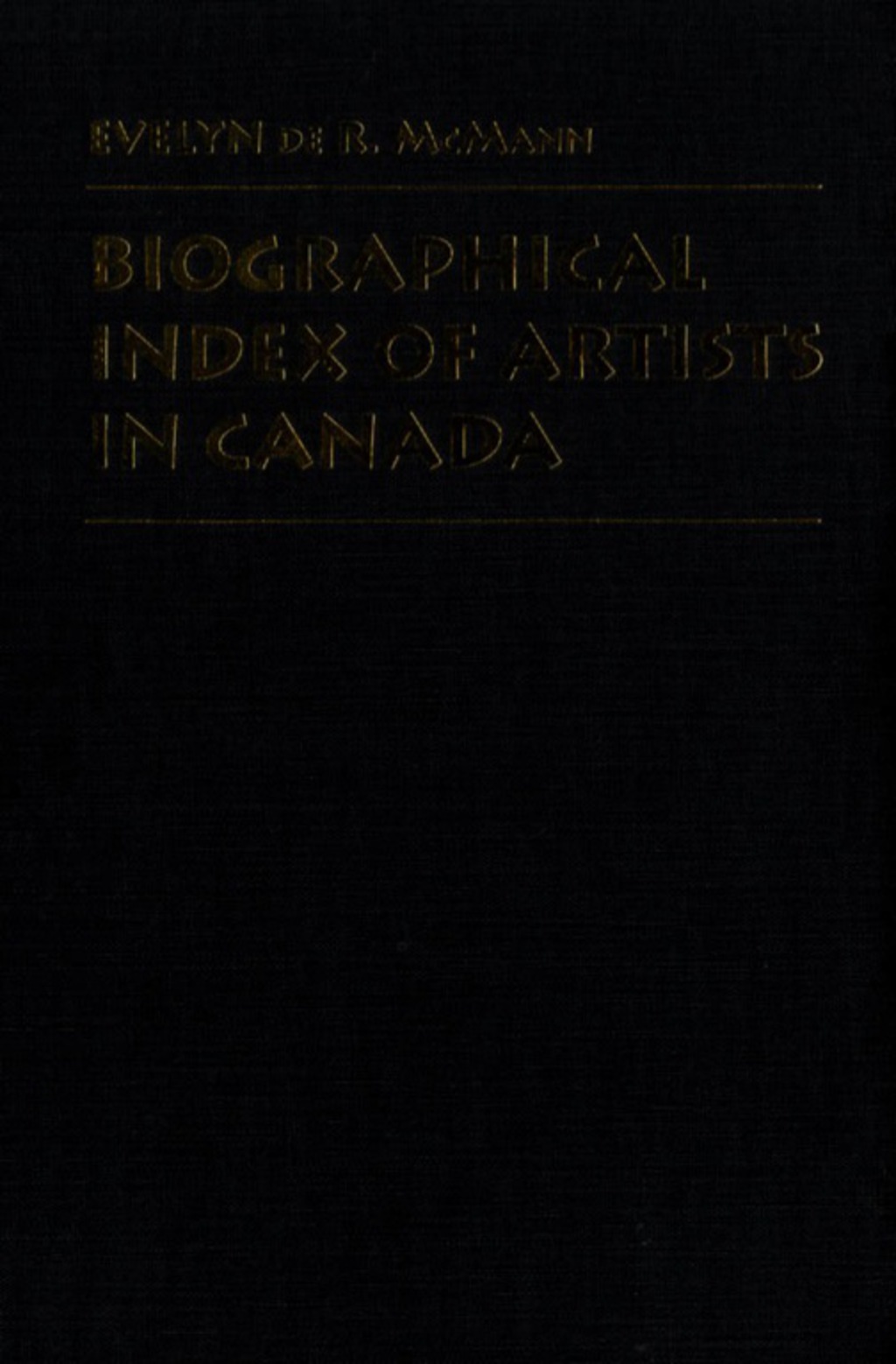 Biographical Index of Artists in Canada 1st Edition