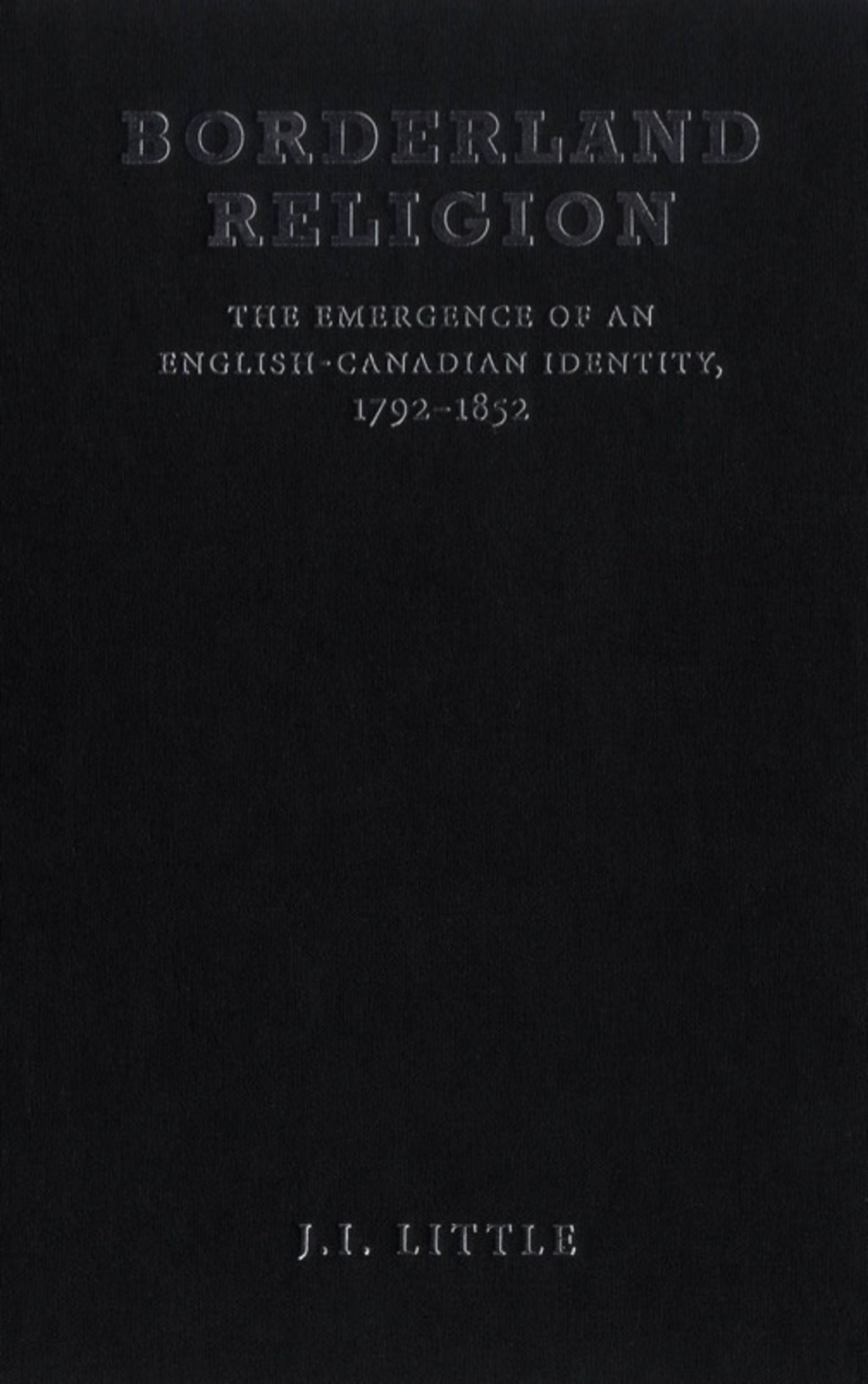 Borderland Religion The Emergence of an English-Canadian Identity, 1792-1852 1st Edition