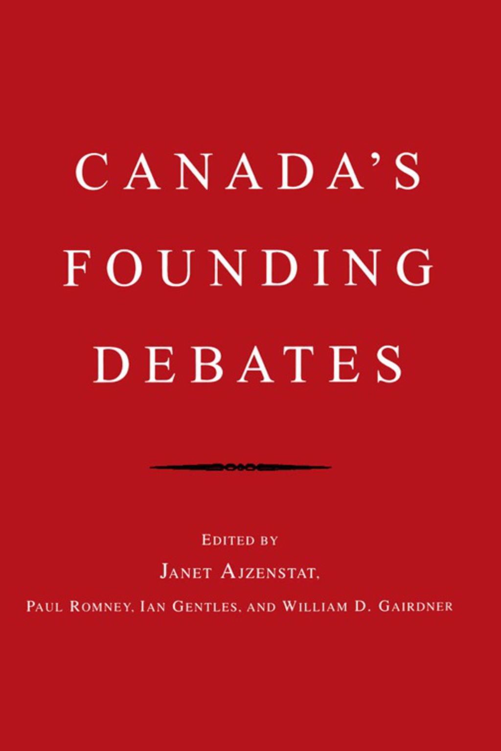 Canada’s Founding Debates 1st Edition