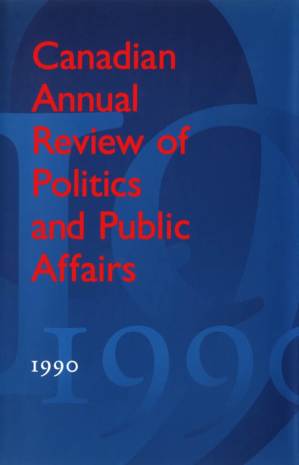 Canadian Annual Review of  Politics and Public Affairs 1990 1st Edition