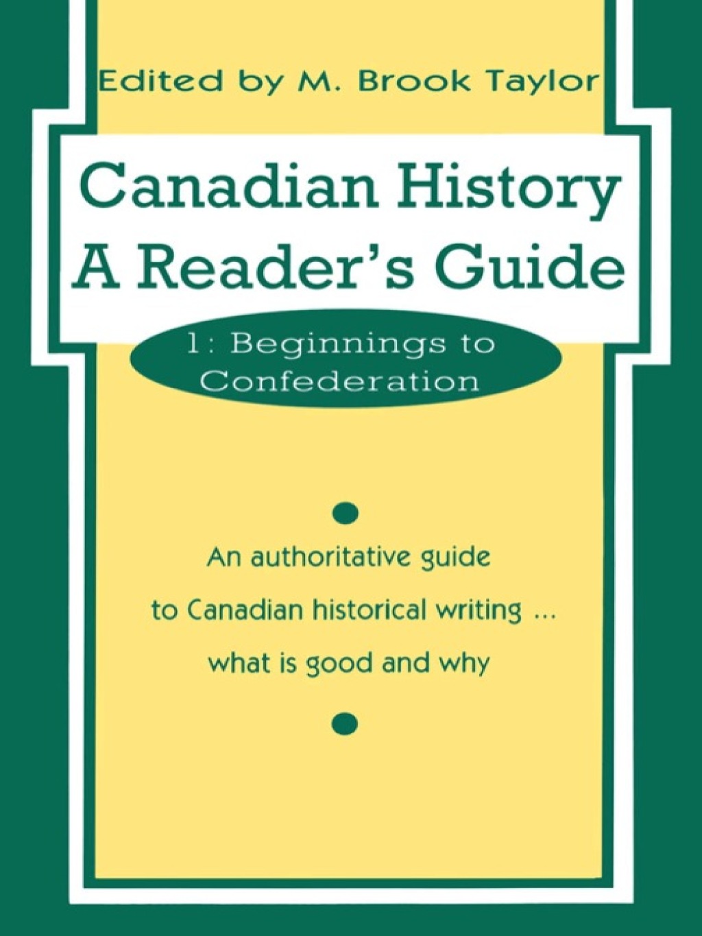 Canadian History: a Reader’s Guide Volume 1: Beginnings to Confederation 1st Edition