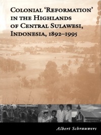 Cover image: Colonial 'Reformation' in the Highlands of Central Sulawesi Indonesia,1892-1995 1st edition 9780802083036