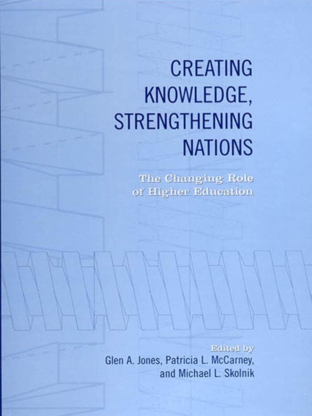 Creating Knowledge, Strengthening Nations The Changing Role of Higher Education 1st Edition