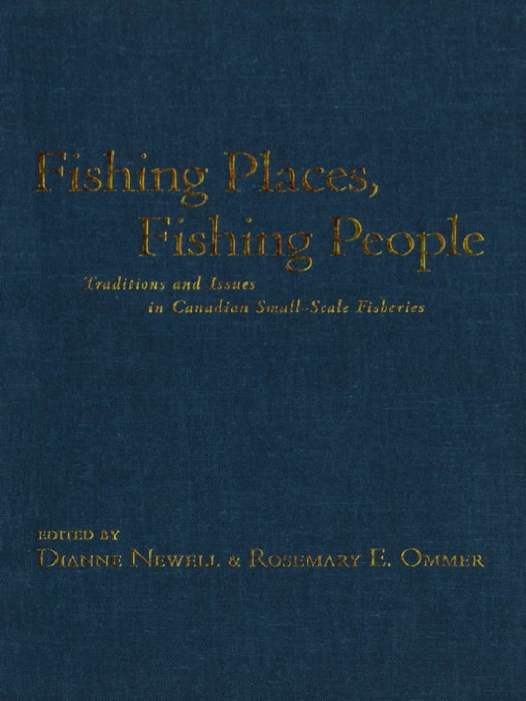 Fishing Places, Fishing People Traditions and Issues in Canadian Small-Scale Fisheries 1st Edition