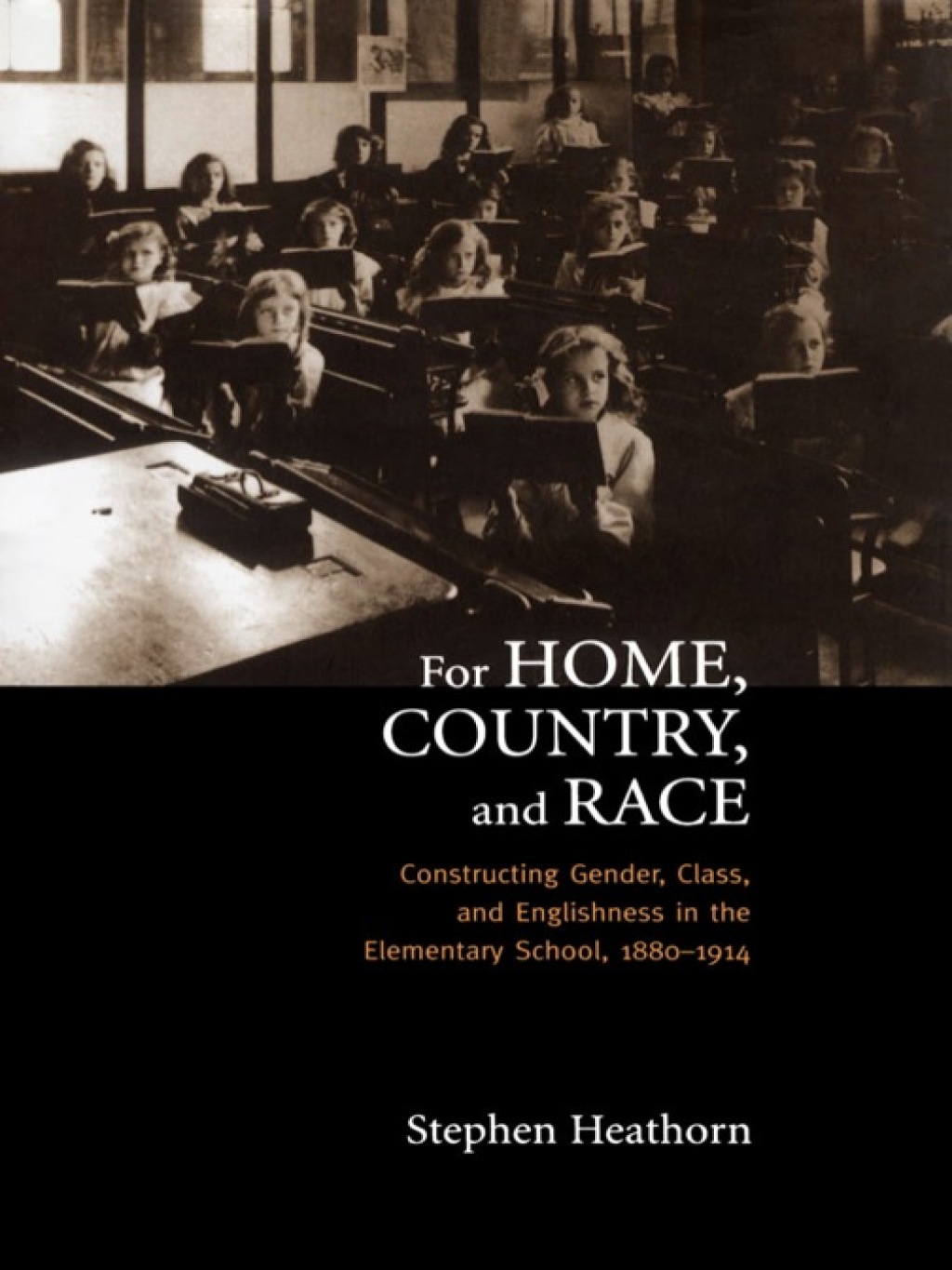 For Home, Country, and Race Gender, Class, and Englishness in the Elementary School, 1880-1914 1st Edition