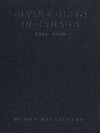 Cover image: Giving Birth in Canada, 1900-1950 1st edition 9780802084712