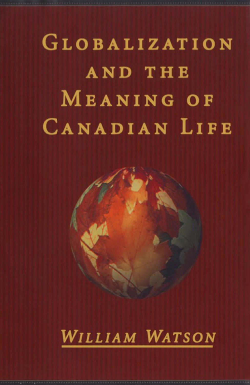 Globalization and the Meaning of Canadian Life 1st Edition