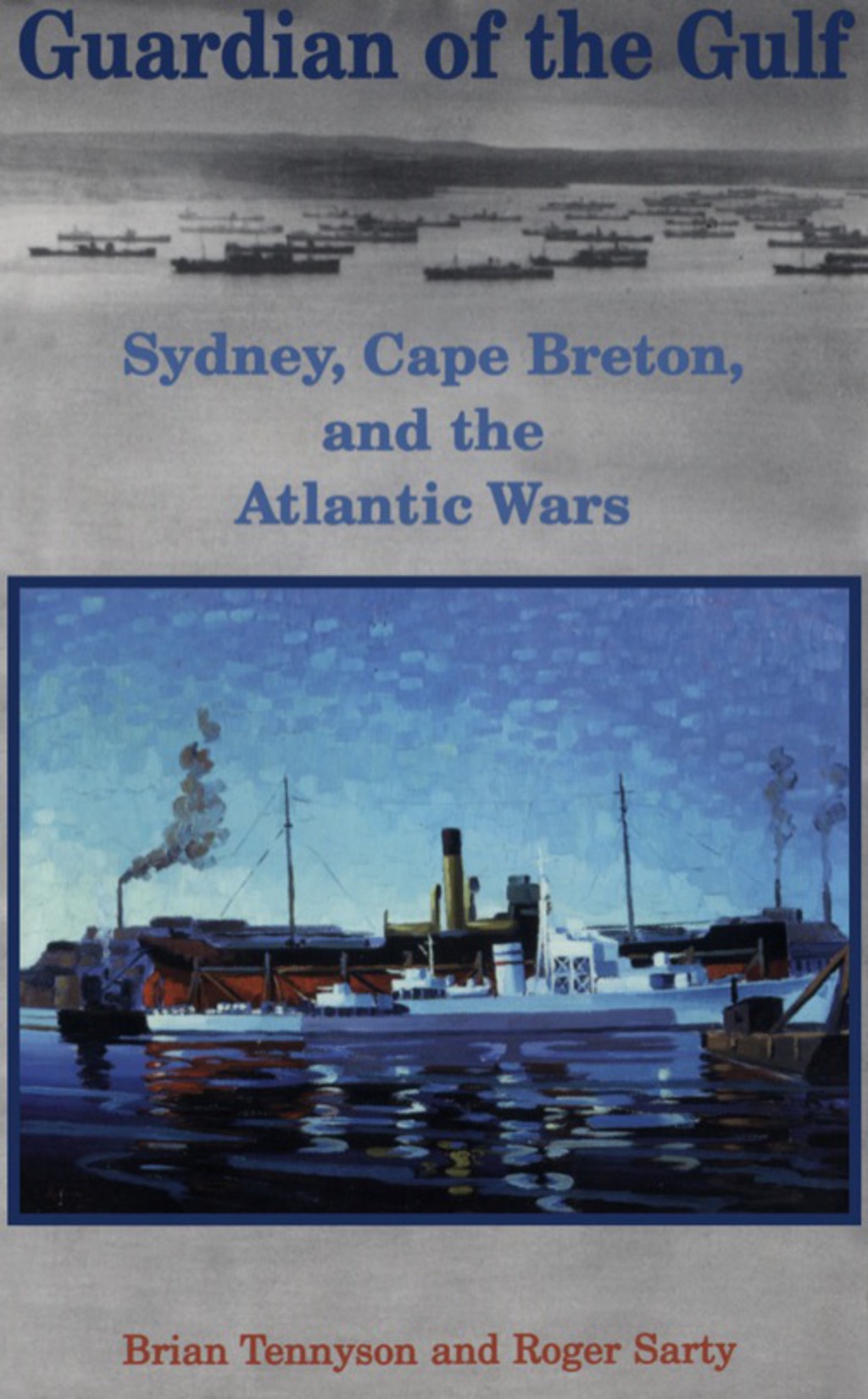 Guardian of the Gulf Sydney, Cape Breton, and the Atlantic Wars 1st Edition