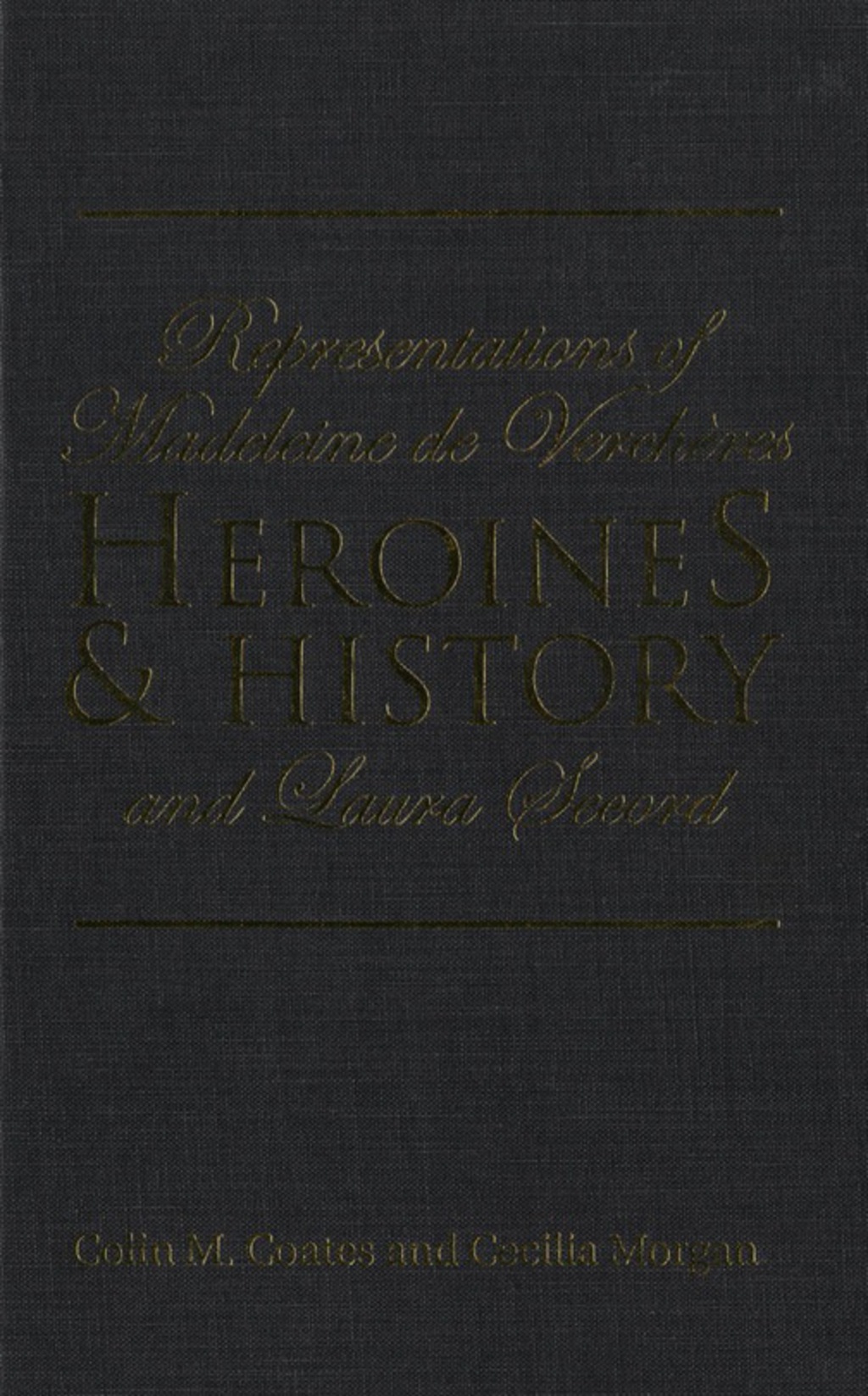 Heroines and History Representations of Madeleine de Verchères and Laura Secord 1st Edition
