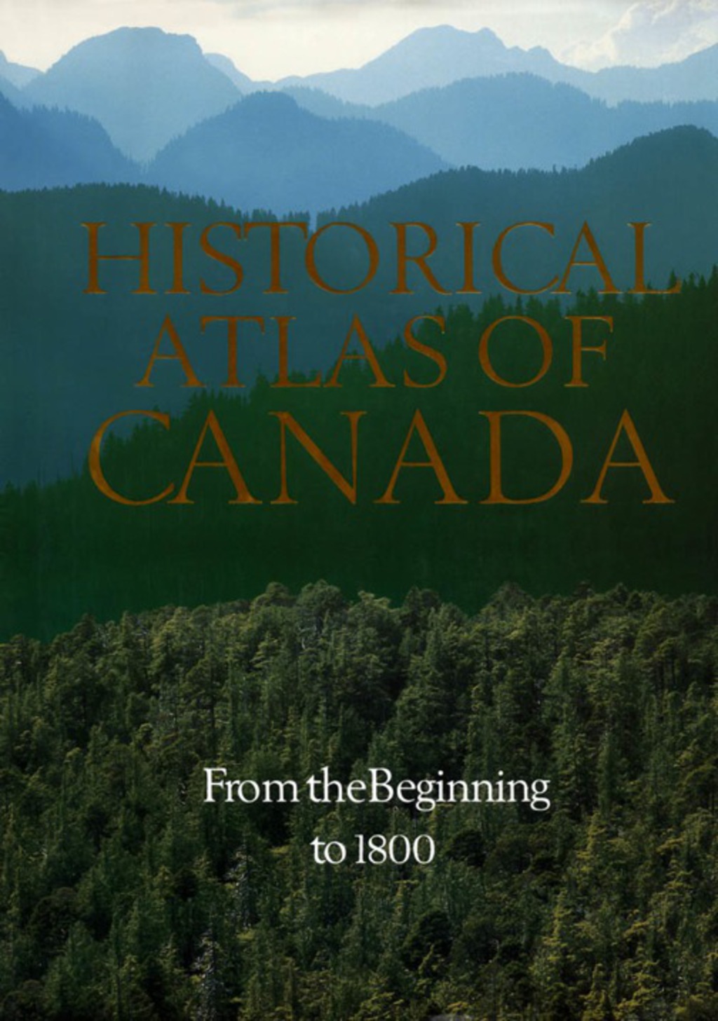 Historical Atlas of Canada Volume I: From the Beginning to 1800 1st Edition