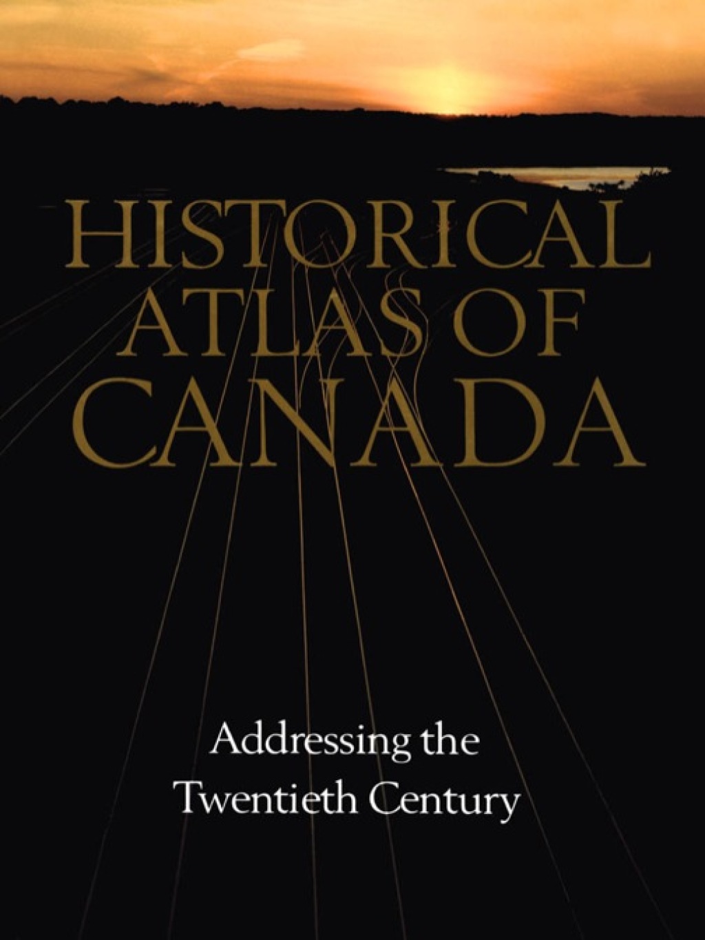 Historical Atlas of Canada Volume III: Addressing the Twentieth Century 1st Edition