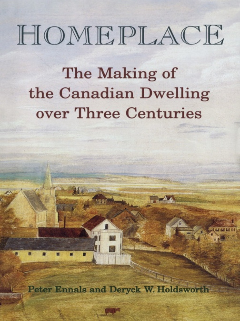 Homeplace The Making of the Canadian Dwelling over Three Centuries 1st Edition