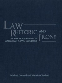 Cover image: Law, Rhetoric, and Irony in the Formation of Canadian Civil Culture 1st edition 9780802081193