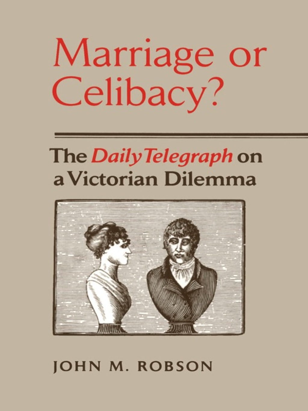 Marriage or Celibacy? The Daily Telegraph on a Victorian Dilemma 1st Edition